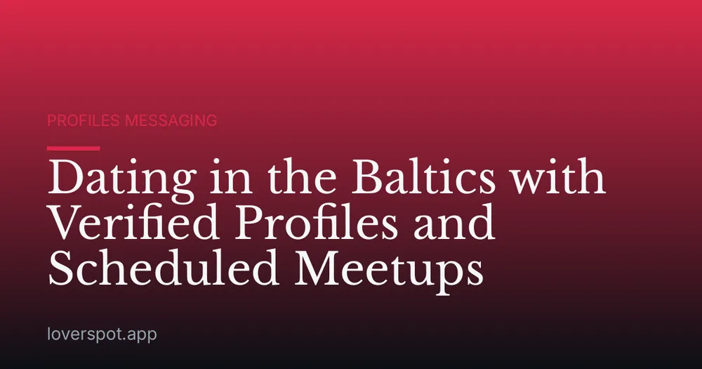 Dating in the Baltics with Verified Profiles and Scheduled Meetups