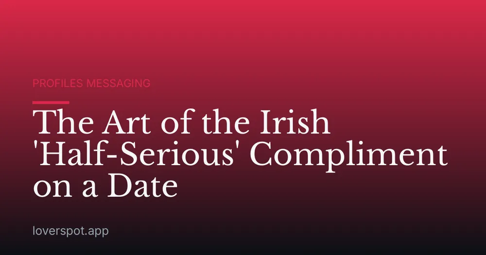 The Art of the Irish 'Half-Serious' Compliment on a Date