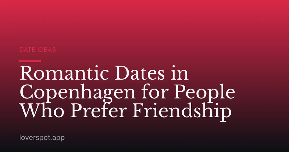Romantic Dates in Copenhagen for People Who Prefer Friendship