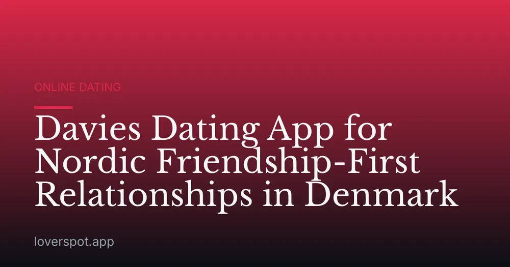 Davies Dating App for Nordic Friendship-First Relationships in Denmark