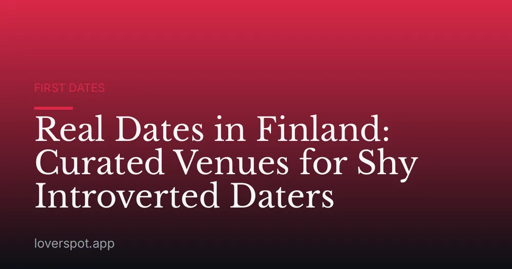 Real Dates in Finland: Curated Venues for Shy Introverted Daters
