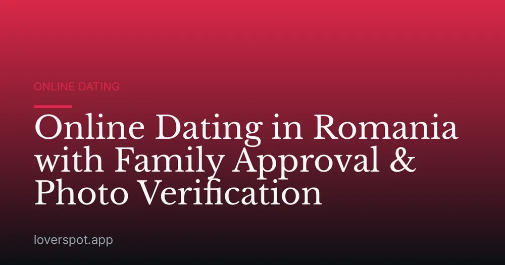Online Dating in Romania with Family Approval & Photo Verification