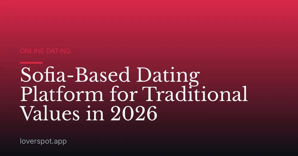 Sofia-Based Dating Platform for Traditional Values in 2026