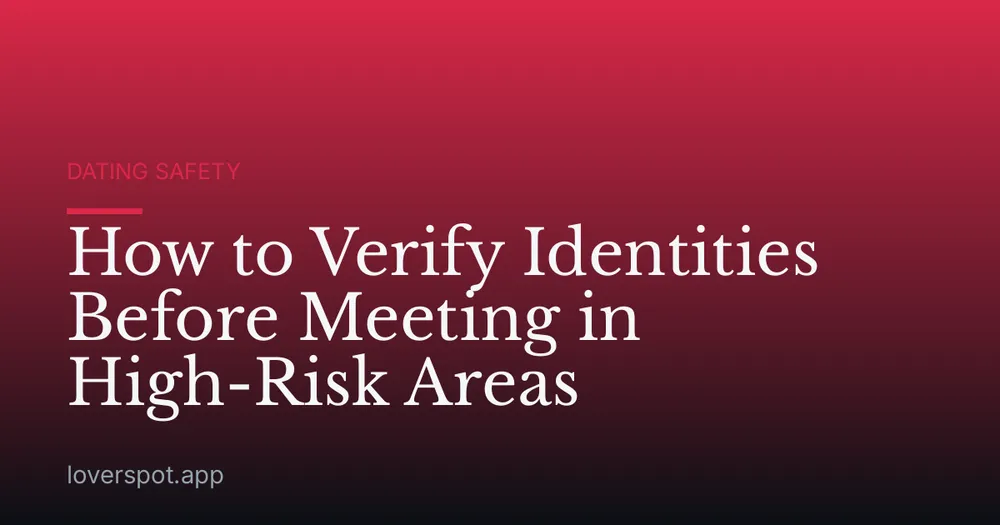 How to Verify Identities Before Meeting in High-Risk Areas