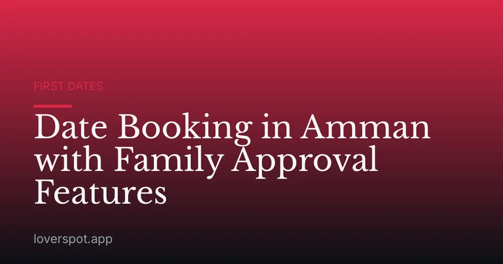 Date Booking in Amman with Family Approval Features