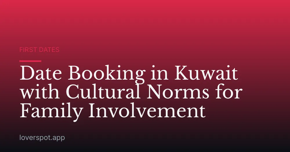 Date Booking in Kuwait with Cultural Norms for Family Involvement