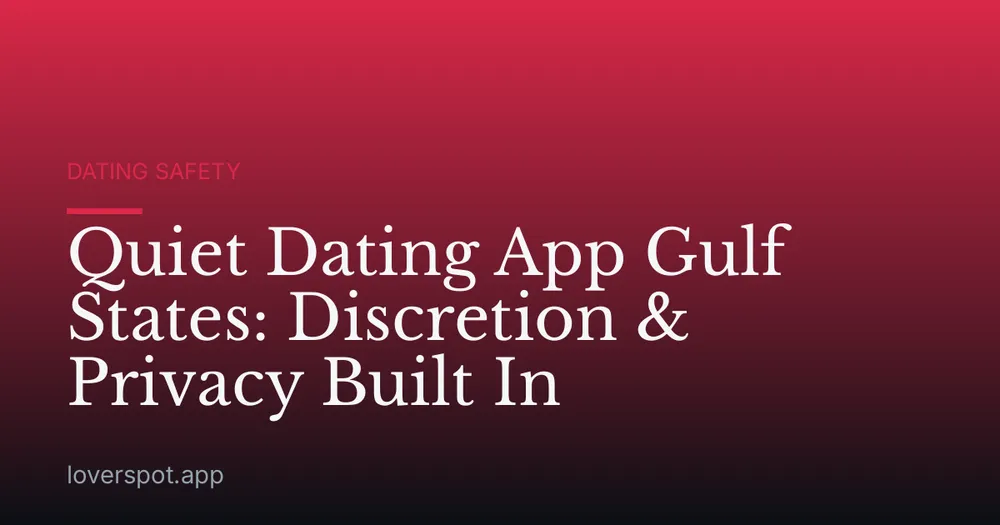Quiet Dating App Gulf States: Discretion & Privacy Built In