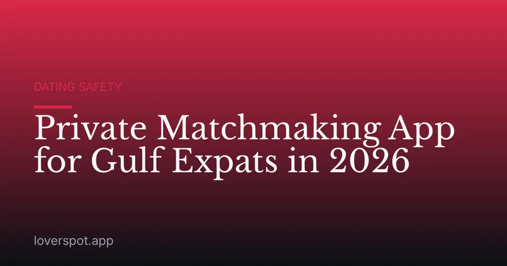 Private Matchmaking App for Gulf Expats in 2026