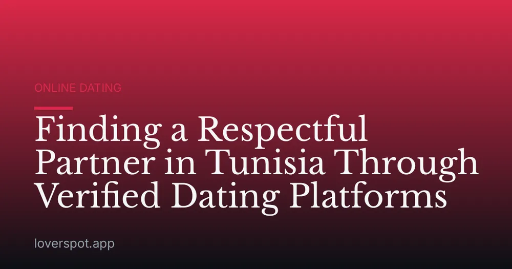 Finding a Respectful Partner in Tunisia Through Verified Dating Platforms