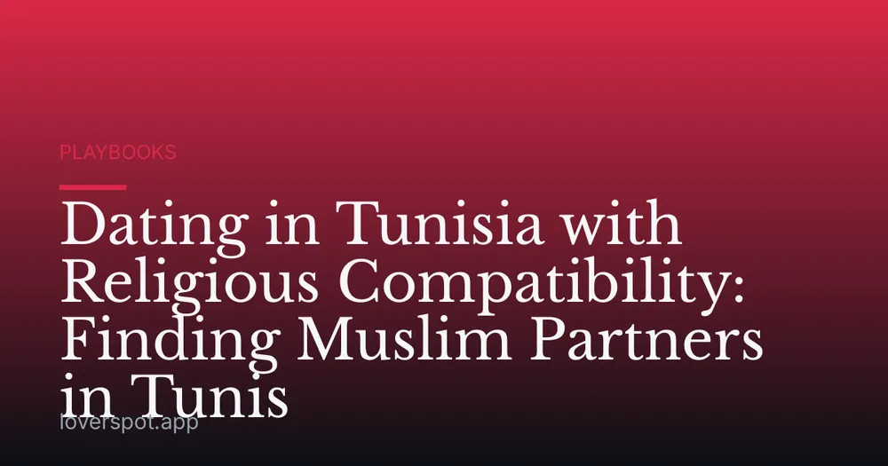 Dating in Tunisia with Religious Compatibility: Finding Muslim Partners in Tunis