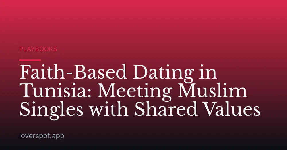 Faith-Based Dating in Tunisia: Meeting Muslim Singles with Shared Values