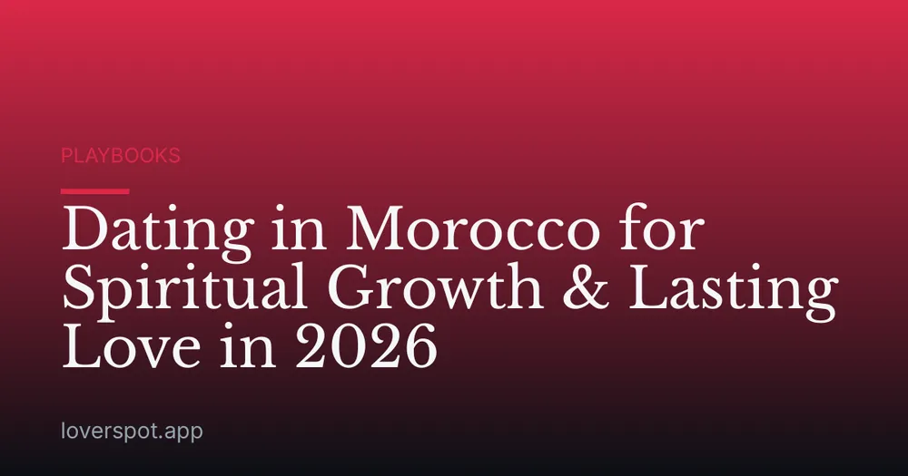 Dating in Morocco for Spiritual Growth & Lasting Love in 2026