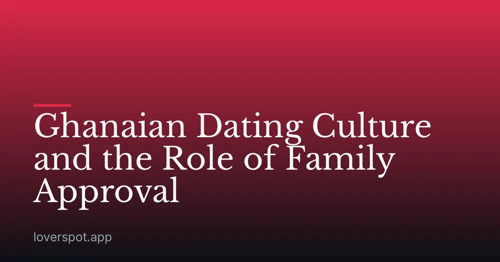 Ghanaian Dating Culture and the Role of Family Approval