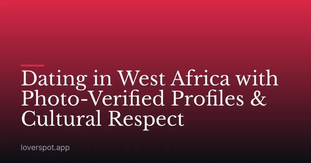 Dating in West Africa with Photo-Verified Profiles & Cultural Respect