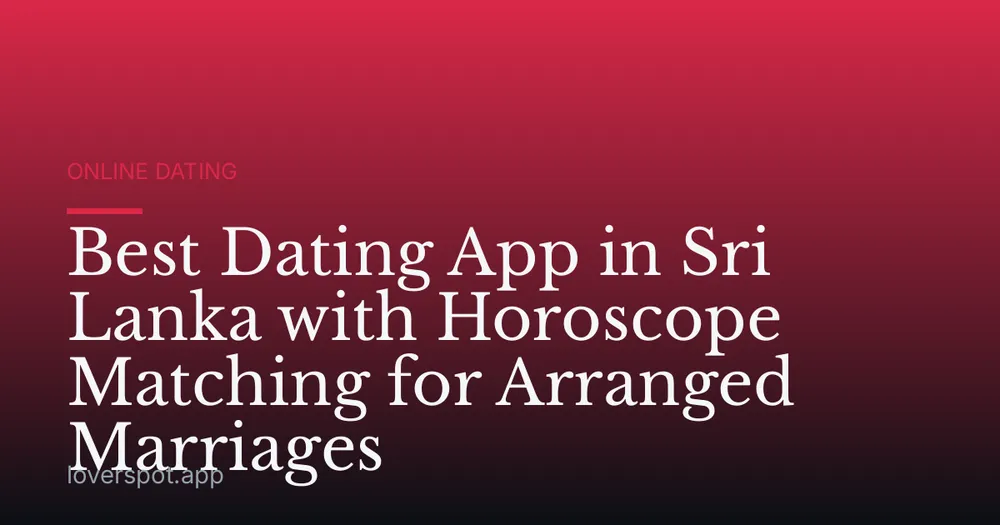 Best Dating App in Sri Lanka with Horoscope Matching for Arranged Marriages