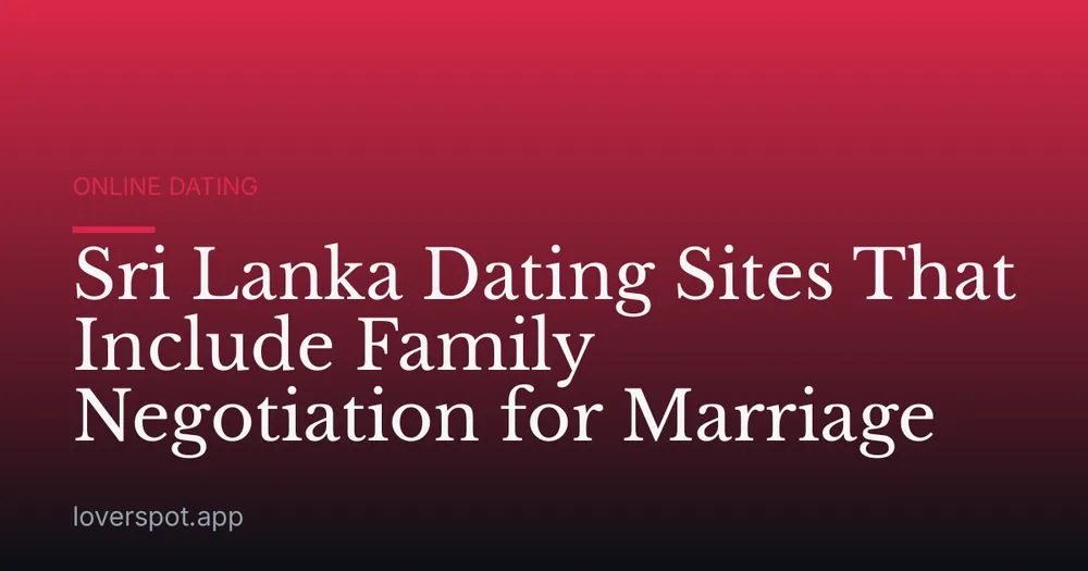 Sri Lanka Dating Sites That Include Family Negotiation for Marriage