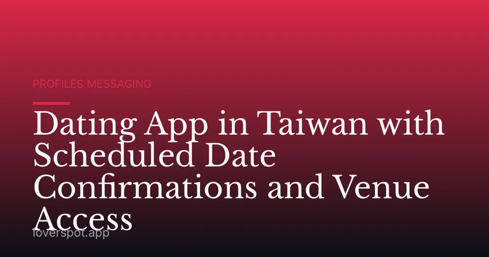 Dating App in Taiwan with Scheduled Date Confirmations and Venue Access
