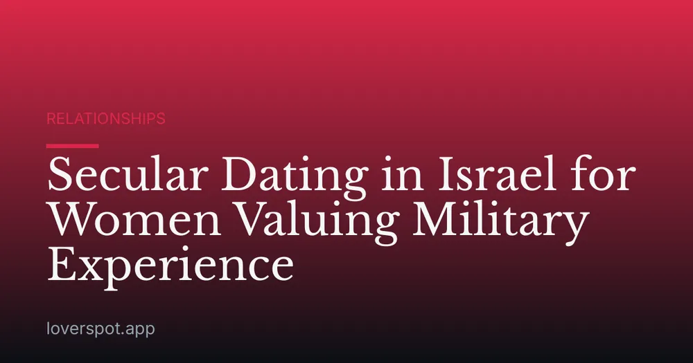 Secular Dating in Israel for Women Valuing Military Experience
