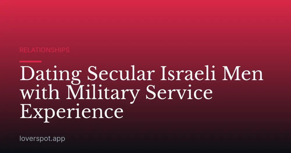 Dating Secular Israeli Men with Military Service Experience