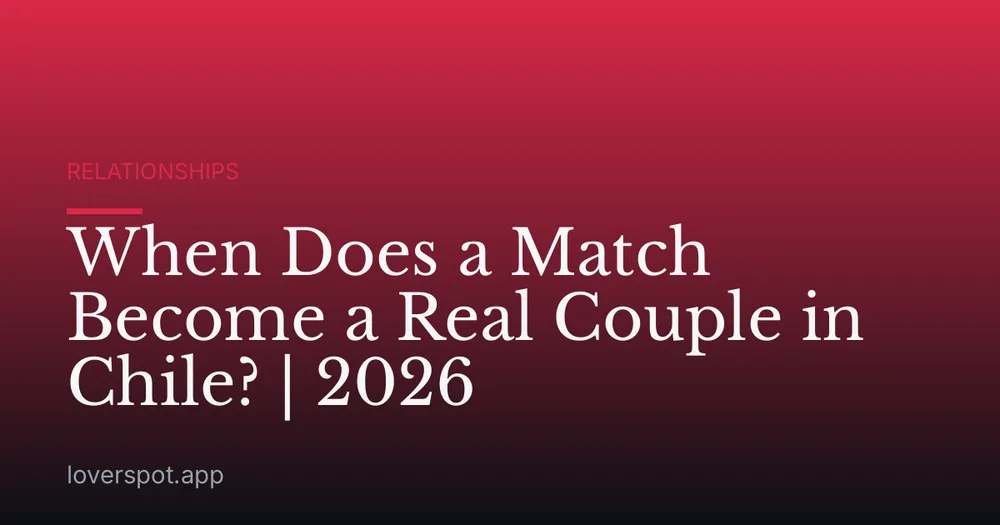 When Does a Match Become a Real Couple in Chile? | 2026