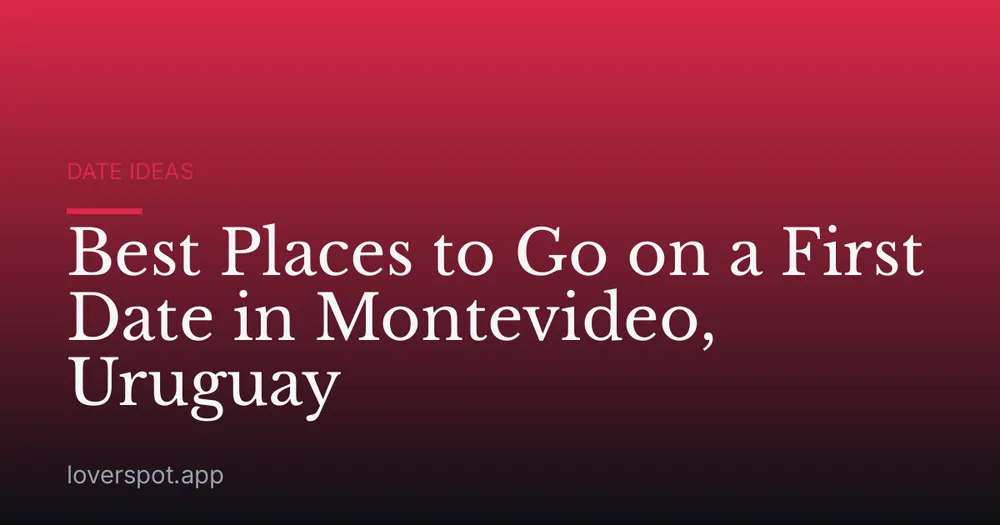 Best Places to Go on a First Date in Montevideo, Uruguay