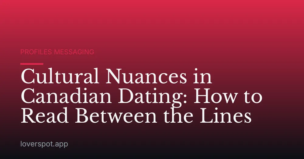 Cultural Nuances in Canadian Dating: How to Read Between the Lines