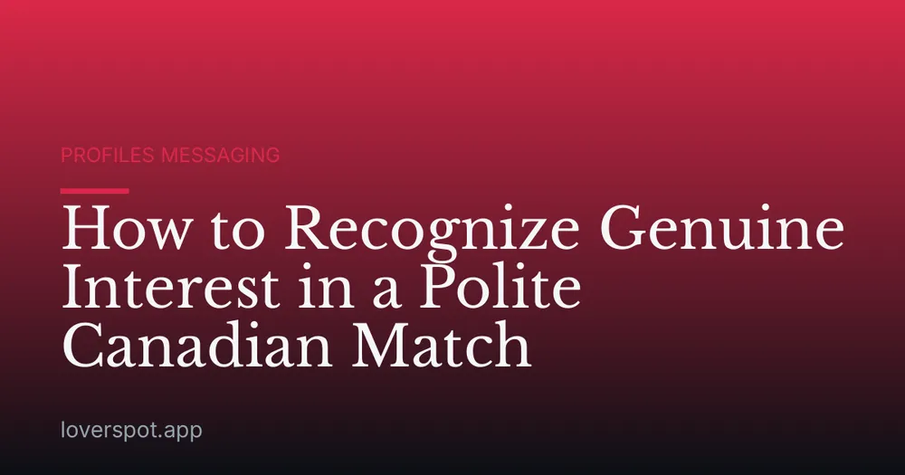 How to Recognize Genuine Interest in a Polite Canadian Match