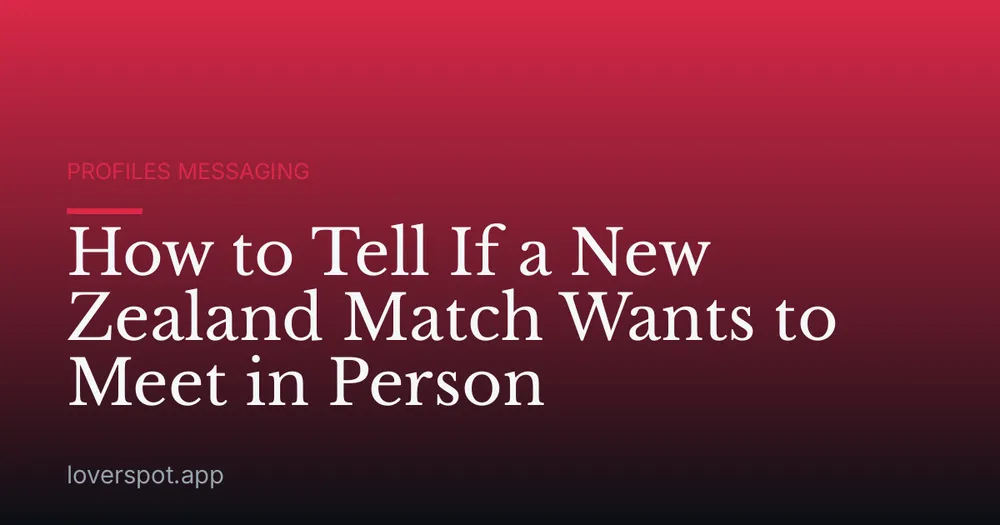 How to Tell If a New Zealand Match Wants to Meet in Person
