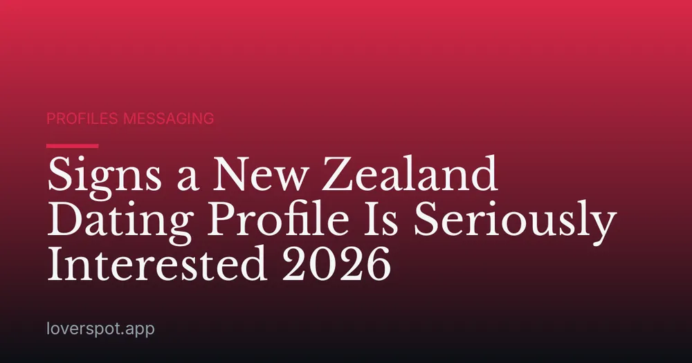 Signs a New Zealand Dating Profile Is Seriously Interested 2026