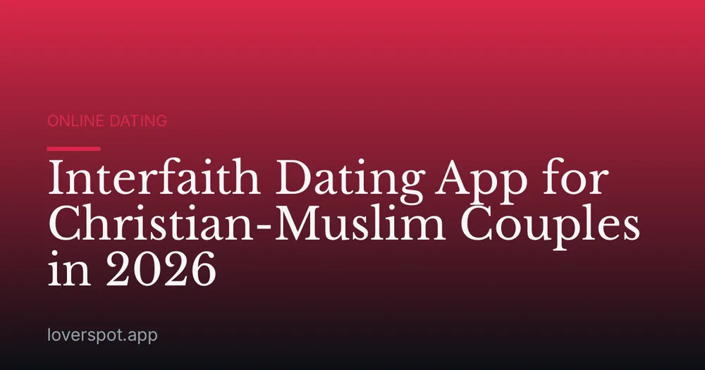 Interfaith Dating App for Christian-Muslim Couples in 2026