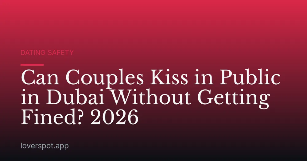 Can Couples Kiss in Public in Dubai Without Getting Fined? 2026