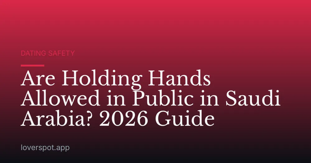 Are Holding Hands Allowed in Public in Saudi Arabia? 2026 Guide