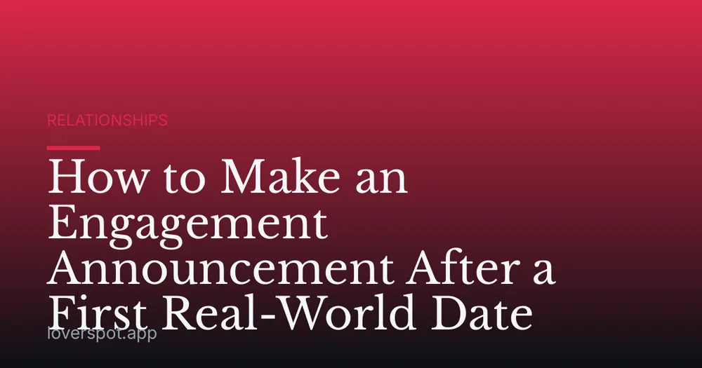 How to Make an Engagement Announcement After a First Real-World Date