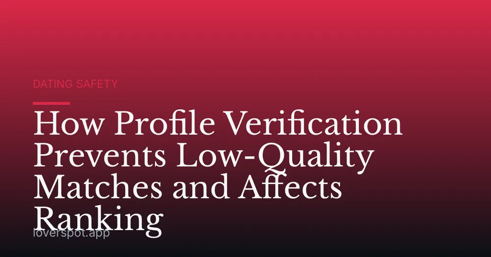 How Profile Verification Prevents Low-Quality Matches and Affects Ranking