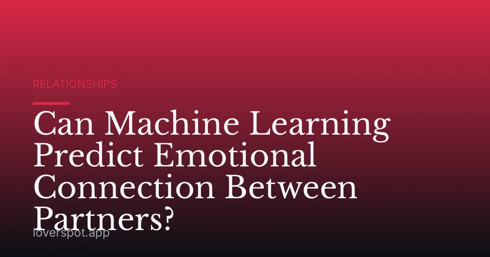 Can Machine Learning Predict Emotional Connection Between Partners?
