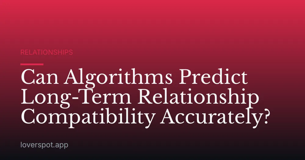 Can Algorithms Predict Long-Term Relationship Compatibility Accurately?