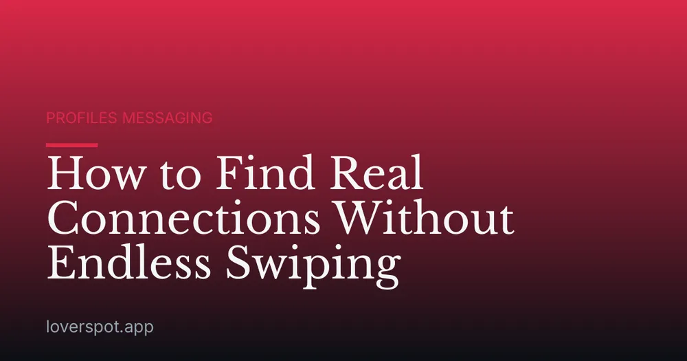 How to Find Real Connections Without Endless Swiping