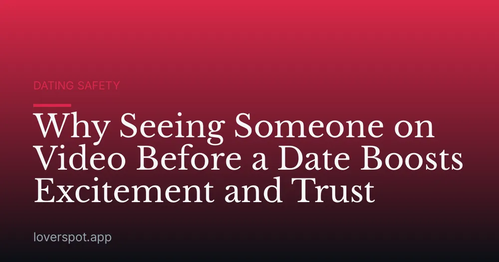 Why Seeing Someone on Video Before a Date Boosts Excitement and Trust