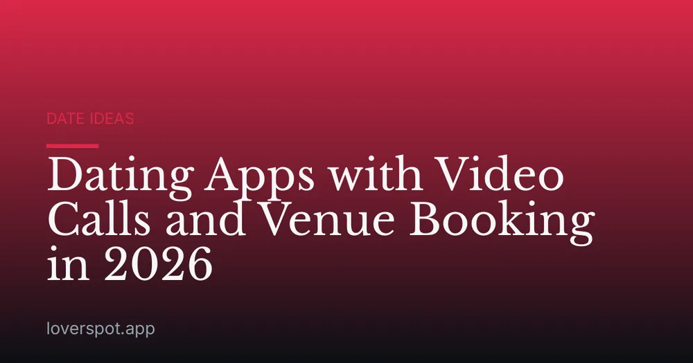 Dating Apps with Video Calls and Venue Booking in 2026