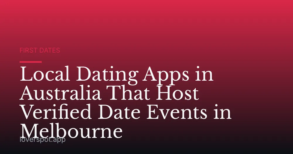Local Dating Apps in Australia That Host Verified Date Events in Melbourne