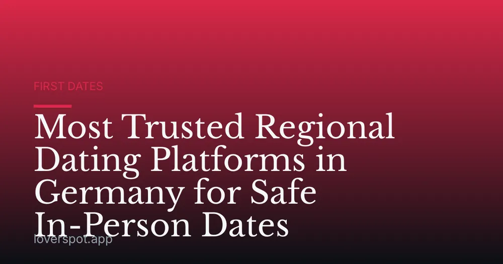 Most Trusted Regional Dating Platforms in Germany for Safe In-Person Dates