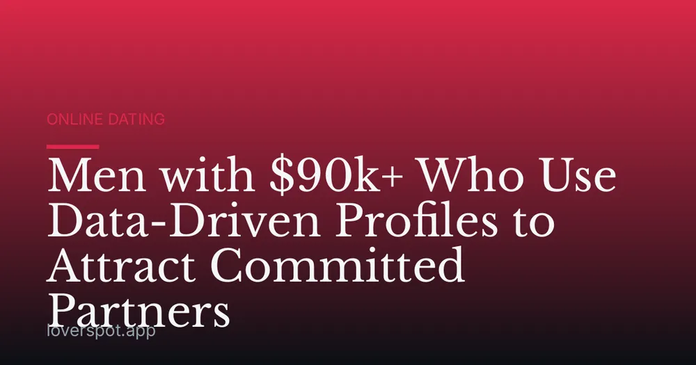 Men with $90k+ Who Use Data-Driven Profiles to Attract Committed Partners