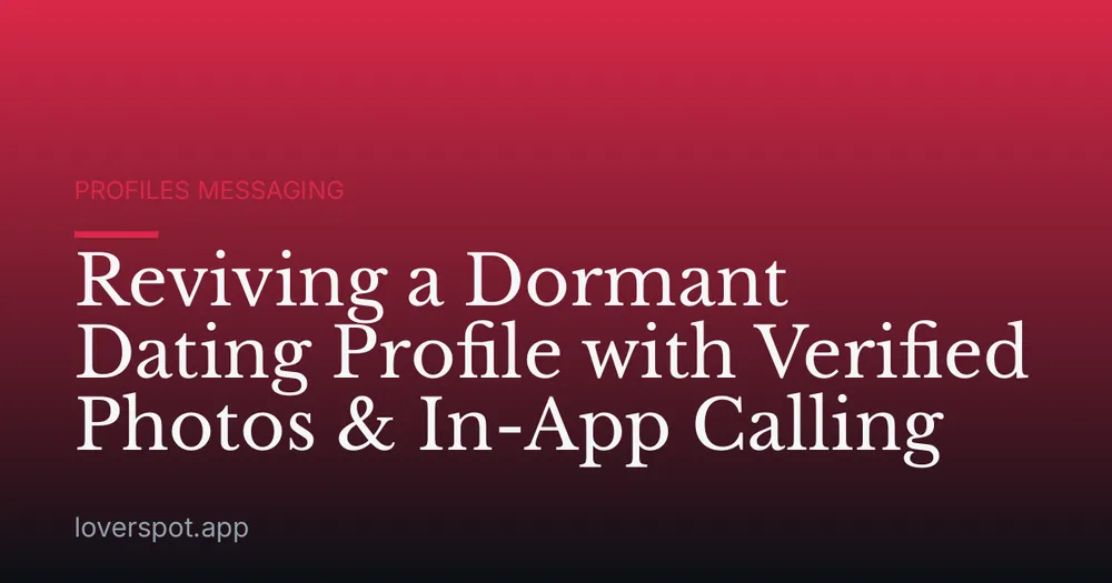 Reviving a Dormant Dating Profile with Verified Photos & In-App Calling