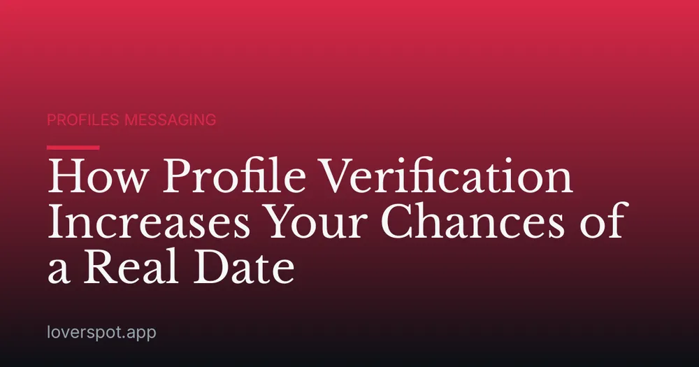 How Profile Verification Increases Your Chances of a Real Date