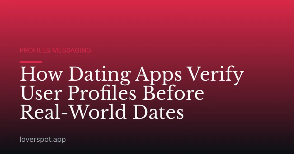 How Dating Apps Verify User Profiles Before Real-World Dates