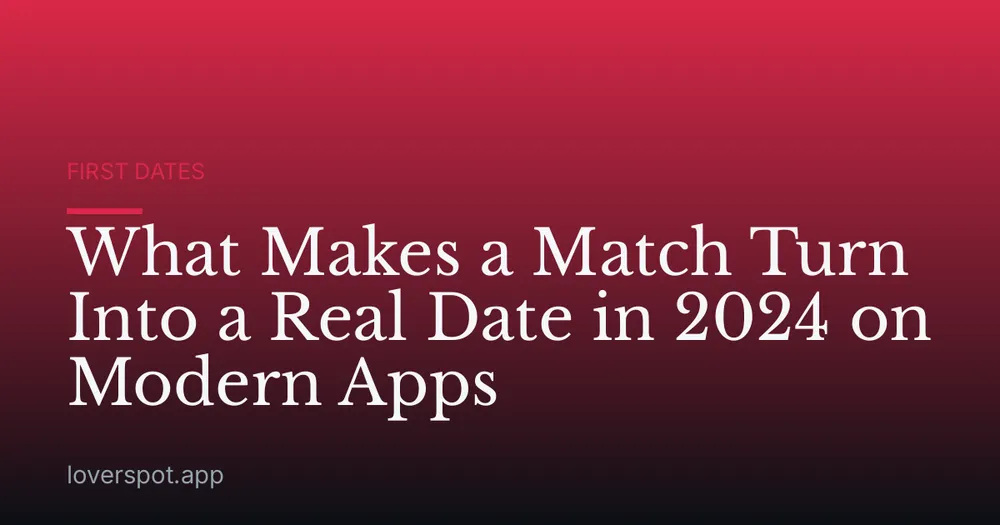 What Makes a Match Turn Into a Real Date in 2024 on Modern Apps