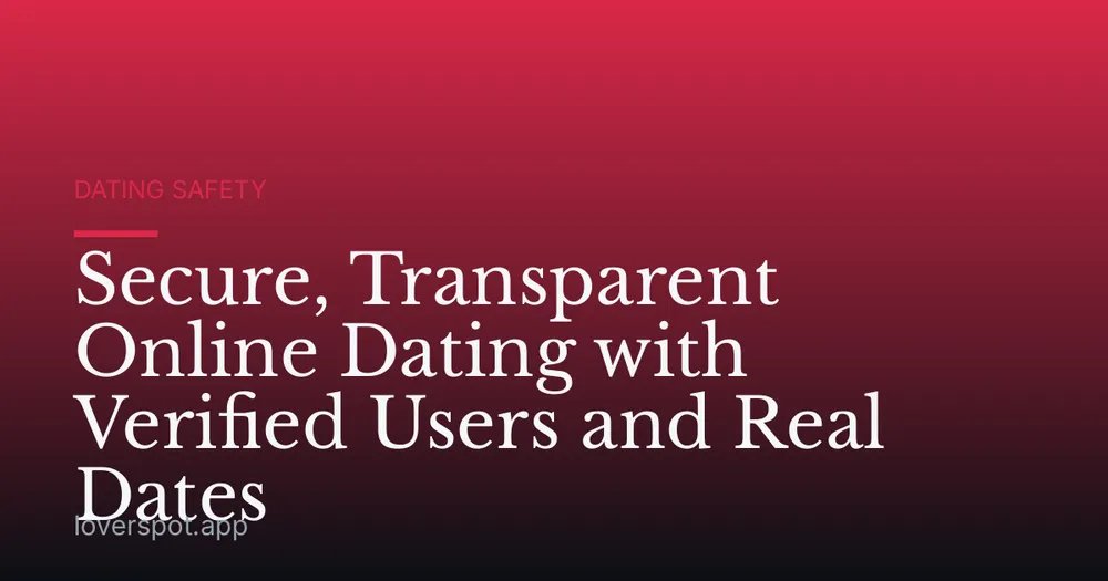 Secure, Transparent Online Dating with Verified Users and Real Dates
