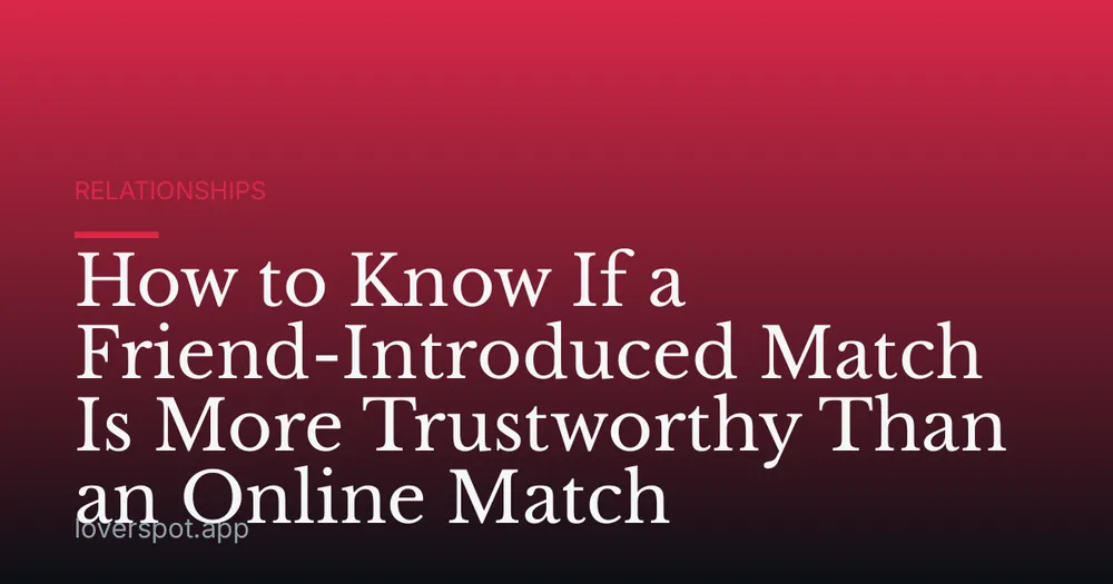How to Know If a Friend-Introduced Match Is More Trustworthy Than an Online Match