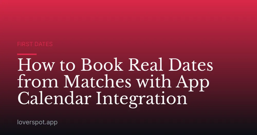 How to Book Real Dates from Matches with App Calendar Integration