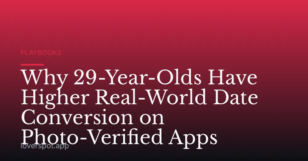 Why 29-Year-Olds Have Higher Real-World Date Conversion on Photo-Verified Apps